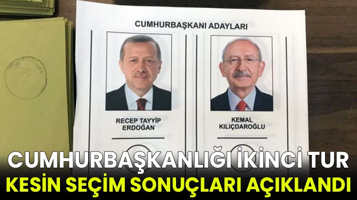 Cumhurbaşkanlığı ikinci tur kesin seçim sonuçları açıklandı