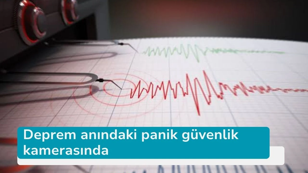 Deprem anındaki panik güvenlik kamerasında
