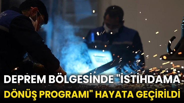 Deprem bölgesinde &quot;İstihdama Dönüş Programı&quot; hayata geçirildi