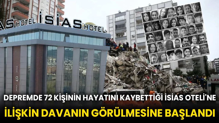 Depremde 72 kişinin hayatını kaybettiği İsias Oteli'ne ilişkin davanın görülmesine başlandı