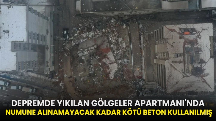 Depremde yıkılan Gölgeler Apartmanı'nda numune alınamayacak kadar kötü beton kullanılmış!