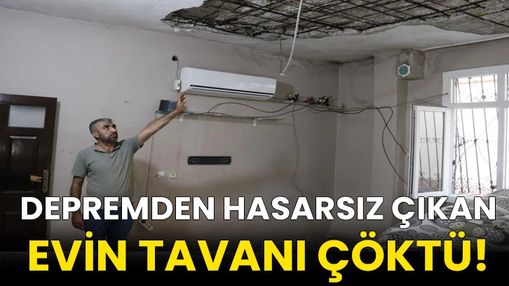 Depremden hasarsız çıkan evin tavanı çöktü!