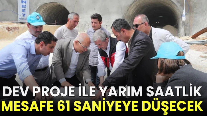 Dev proje ile yarım saatlik mesafe 61 saniyeye düşecek