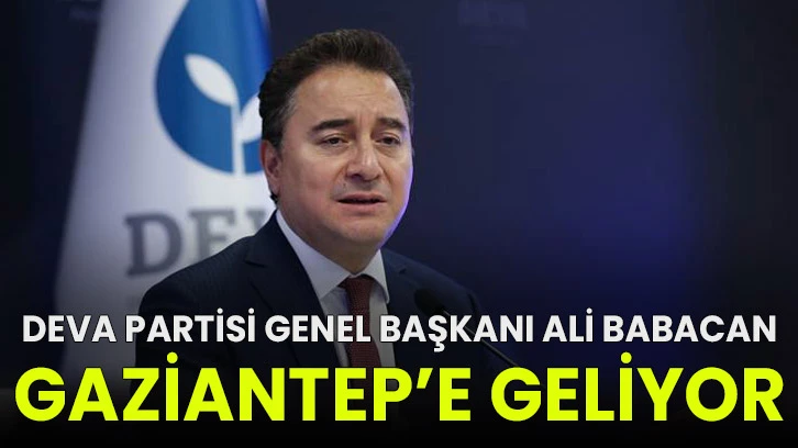 DEVA Partisi Genel Başkanı Ali Babacan Gaziantep’e geliyor