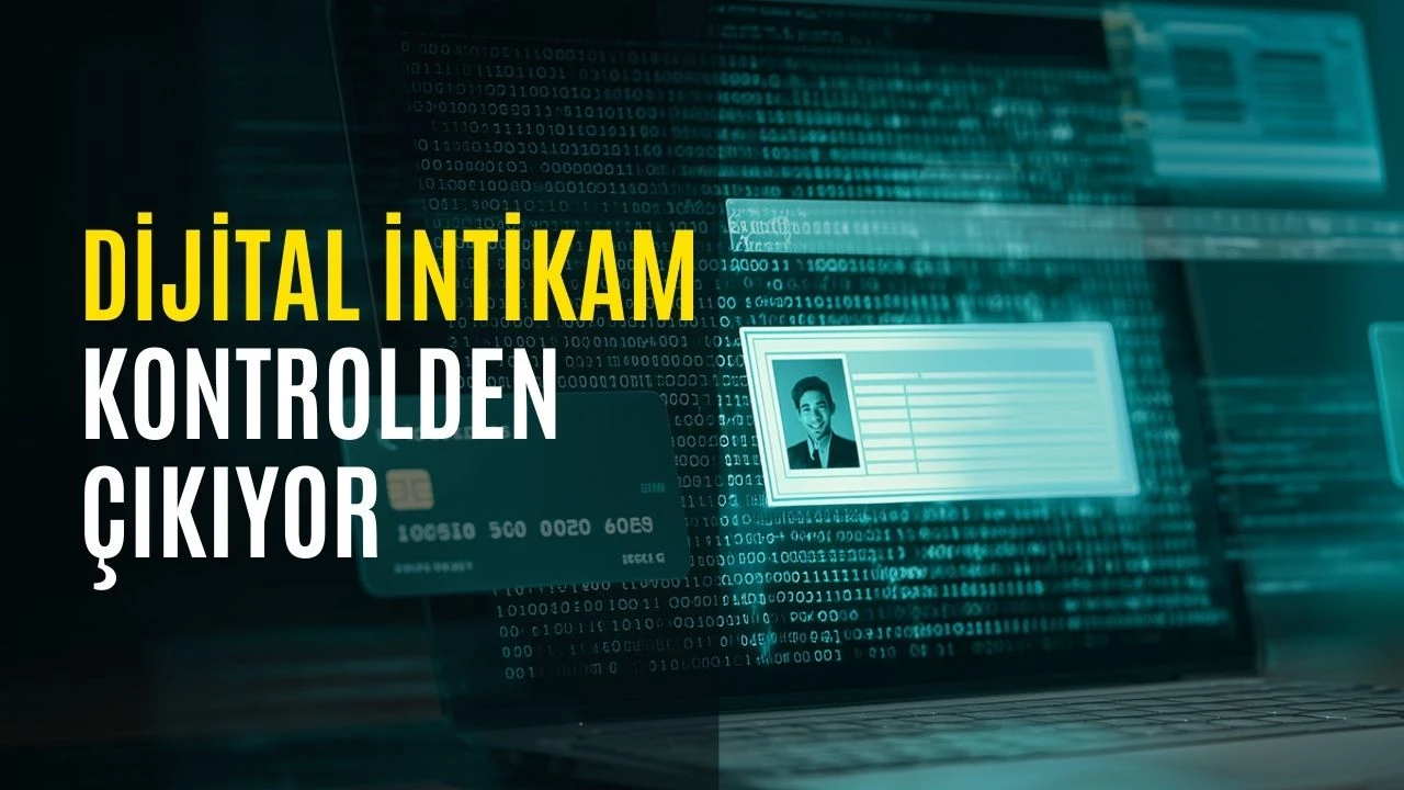Dijital intikam kontrolden &ccedil;ıkıyor