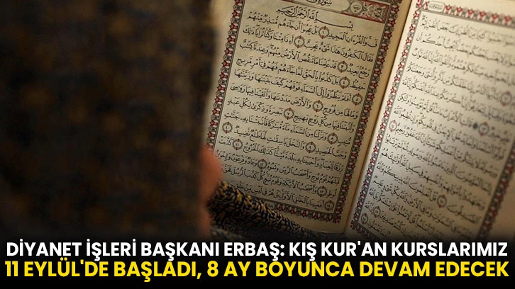 Diyanet İşleri Başkanı Erbaş: Kış Kur'an kurslarımız 11 Eylül'de başladı, 8 ay boyunca devam edecek