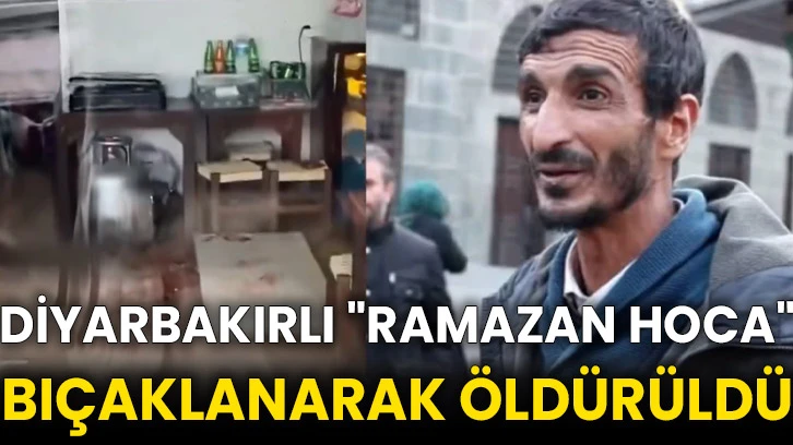 Diyarbakırlı "Ramazan hoca" bıçaklanarak öldürüldü