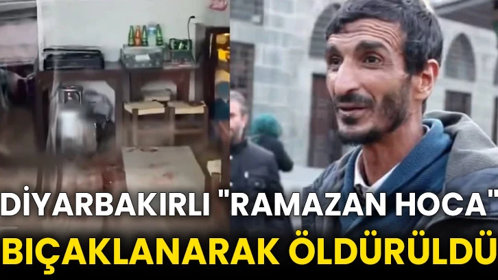 Diyarbakırlı &quot;Ramazan hoca&quot; bıçaklanarak öldürüldü