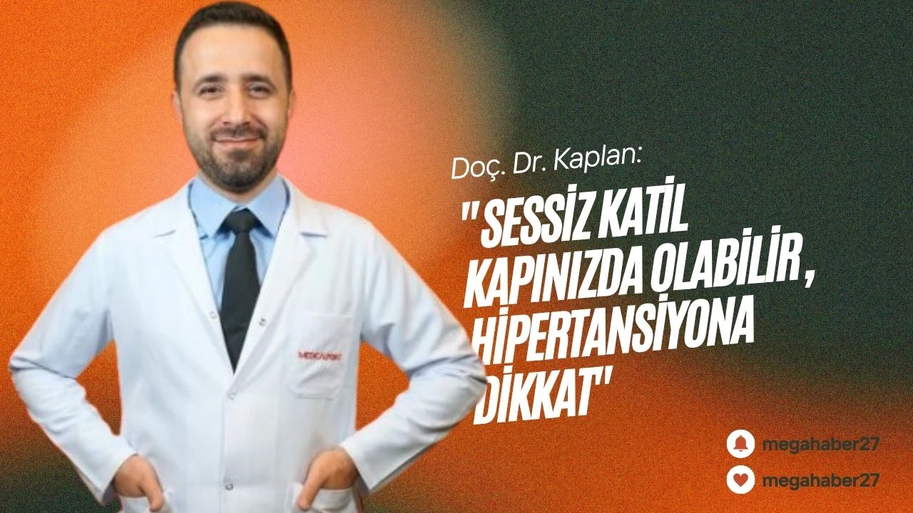 Doç. Dr. Kaplan: "Sessiz katil kapınızda olabilir, hipertansiyona dikkat"