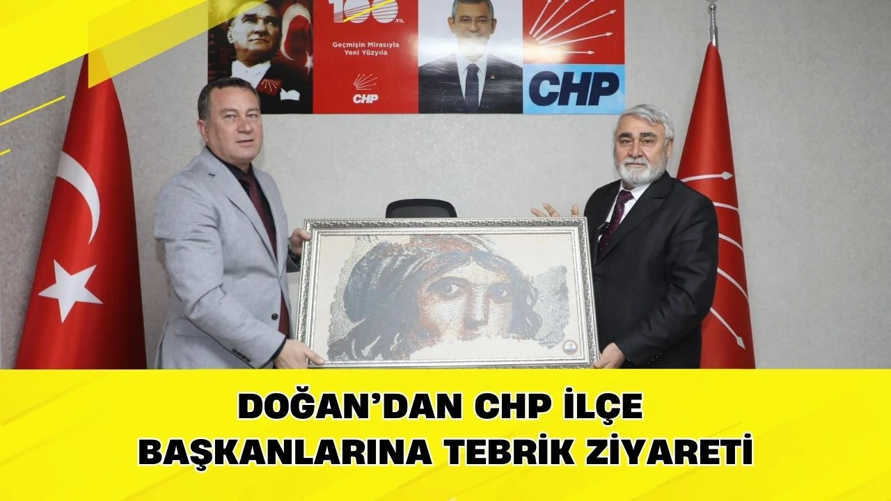 Doğan&rsquo;dan CHP İl&ccedil;e Başkanlarına tebrik ziyareti