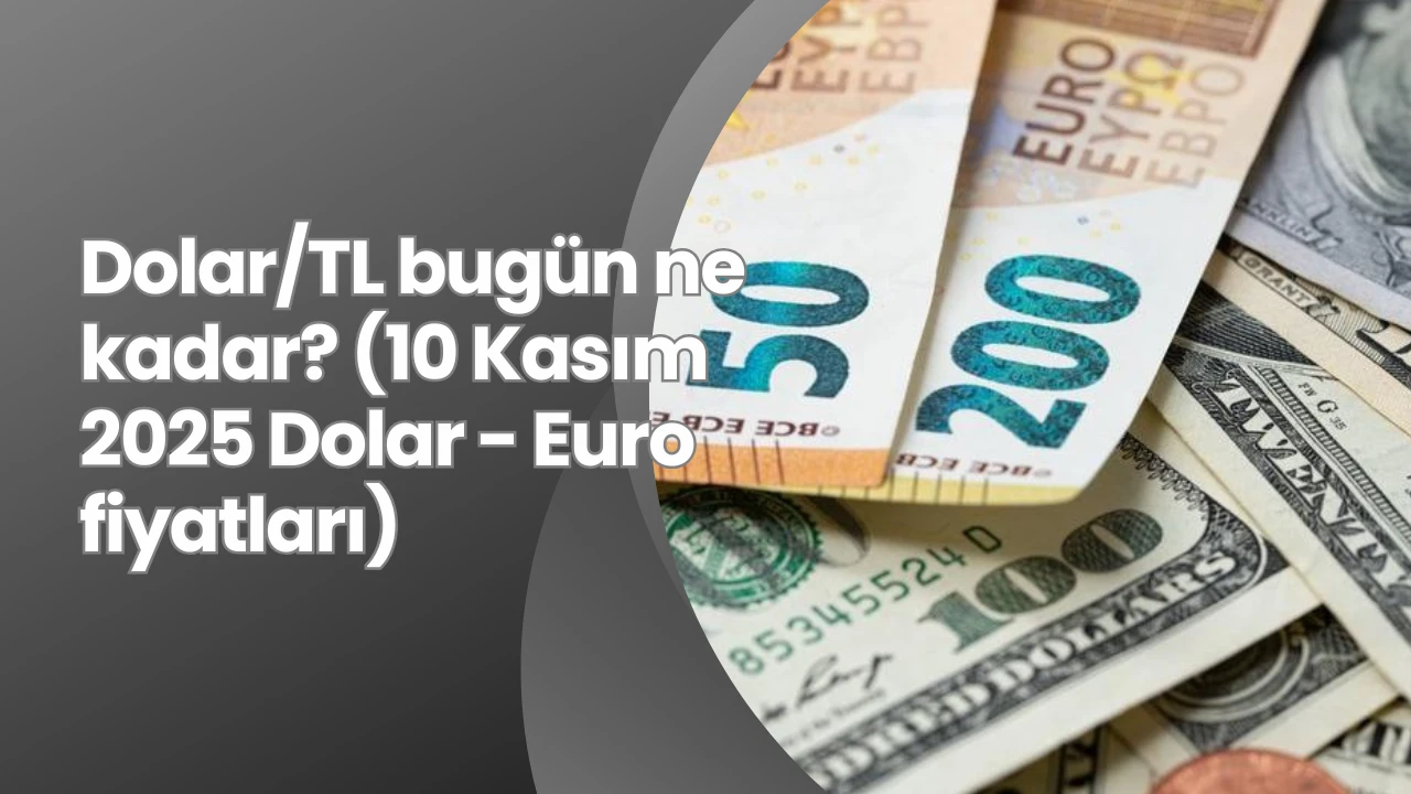 Dolar/TL bugün ne kadar? (10 Kasım 2025 dolar - Euro fiyatları)