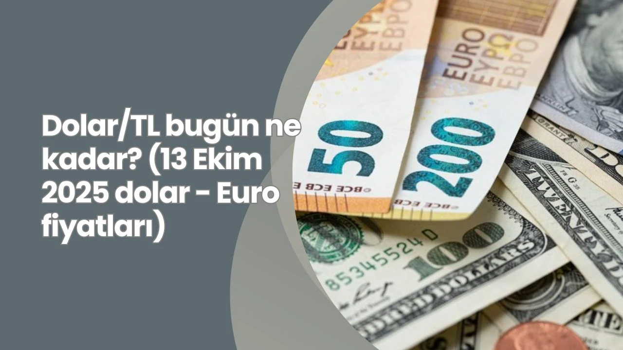 Dolar/TL bugün ne kadar? (13 Ekim 2025 dolar - Euro fiyatları)