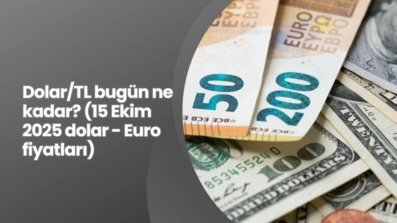 Dolar/TL bugün ne kadar? (15 Ekim 2025 dolar - Euro fiyatları)