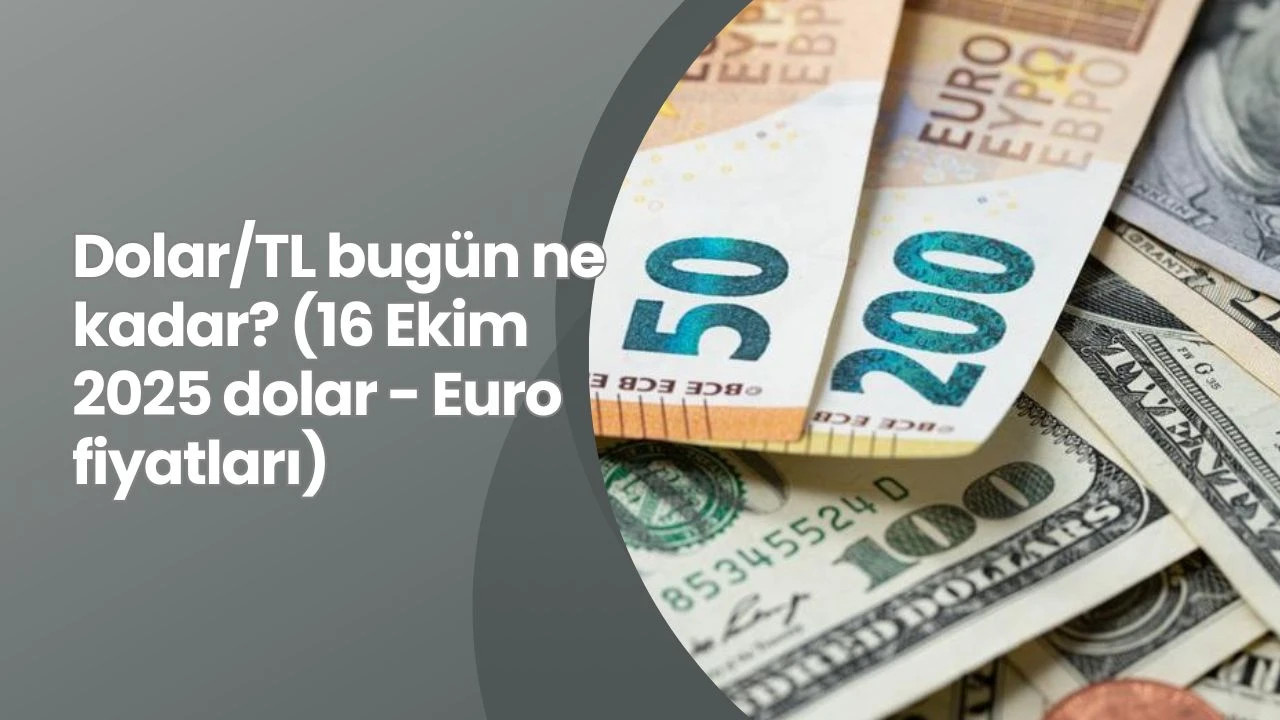 Dolar/TL bugün ne kadar? (16 Ekim 2025 dolar - Euro fiyatları)