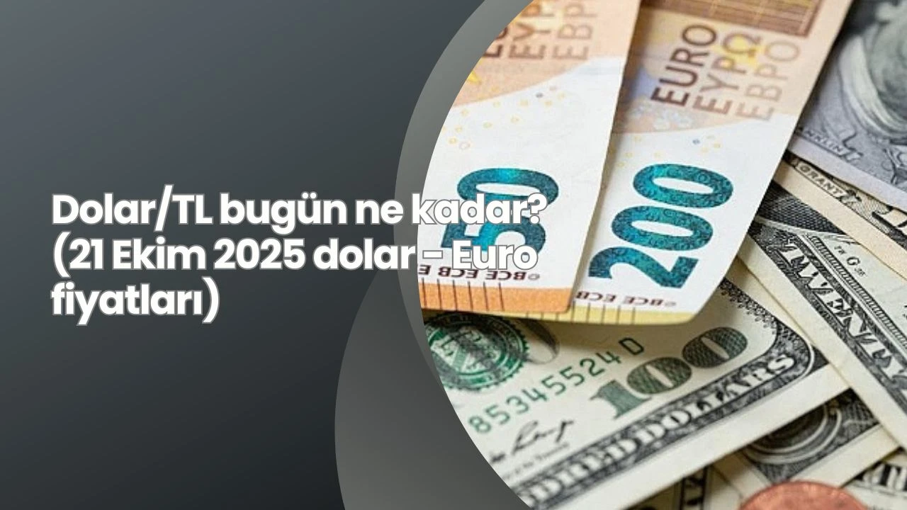 Dolar/TL bugün ne kadar? (21 Ekim 2025 dolar - Euro fiyatları)