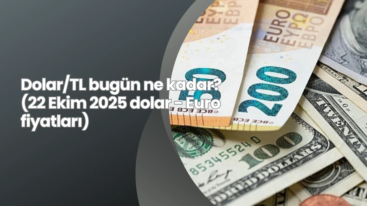 Dolar/TL bugün ne kadar? (22 Ekim 2025 dolar - Euro fiyatları)