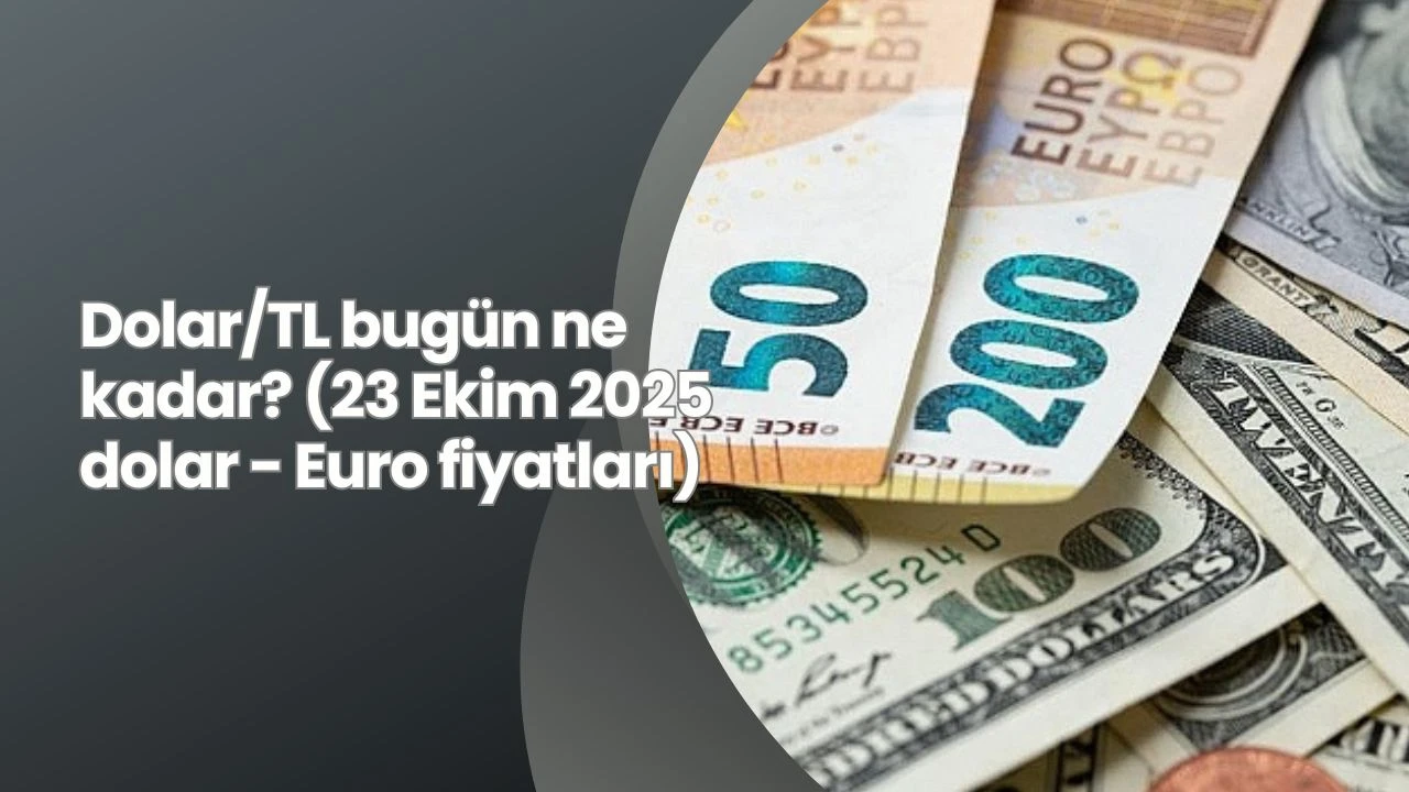 Dolar/TL bugün ne kadar? (23 Ekim 2025 dolar - Euro fiyatları)