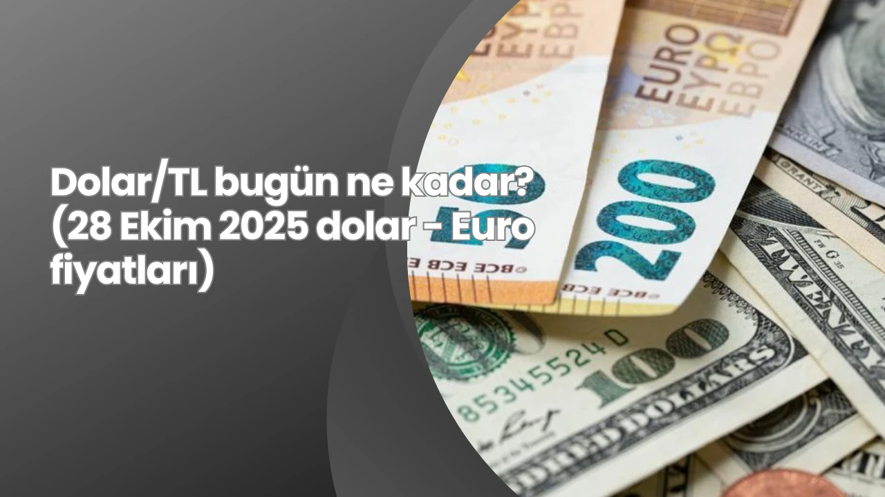 Dolar/TL bugün ne kadar? (28 Ekim 2025 dolar - Euro fiyatları)