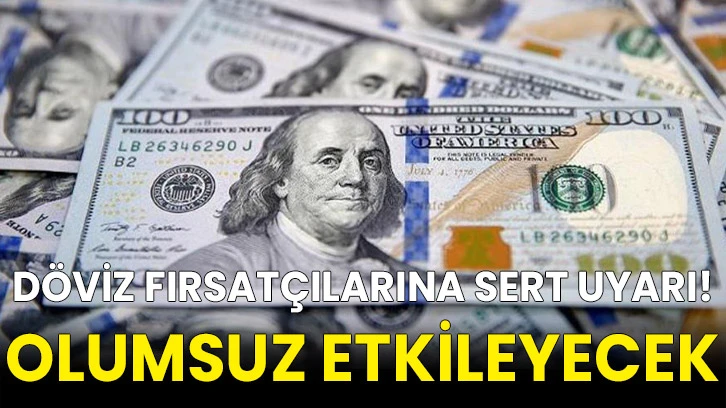 Döviz fırsatçılarına sert uyarı! Olumsuz etkileyecek
