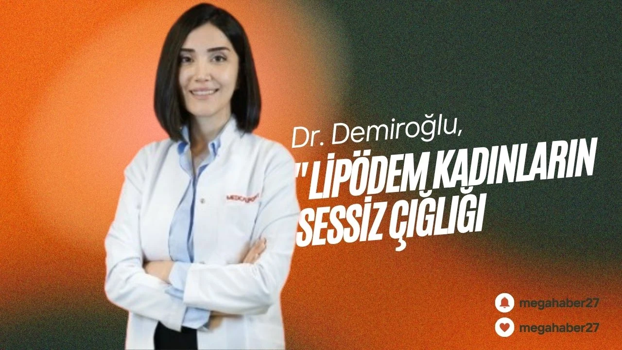Dr. Demiroğlu, &quot;Lipödem kadınların sessiz çığlığı&quot;