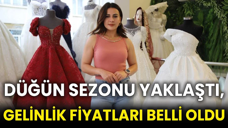Düğün sezonu yaklaştı, gelinlik fiyatları belli oldu