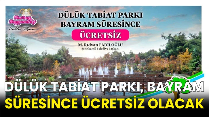 Dülük Tabiat Parkı, bayram süresince ücretsiz olacak
