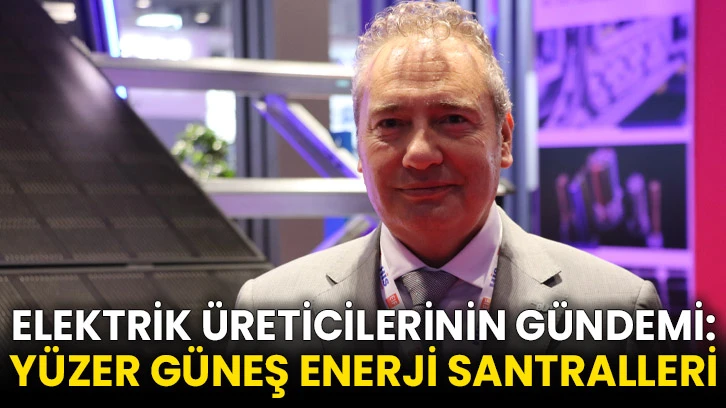 Elektrik üreticilerinin gündemi: Yüzer güneş enerji santralleri