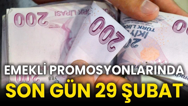 Emekli promosyonlarında son gün 29 Şubat