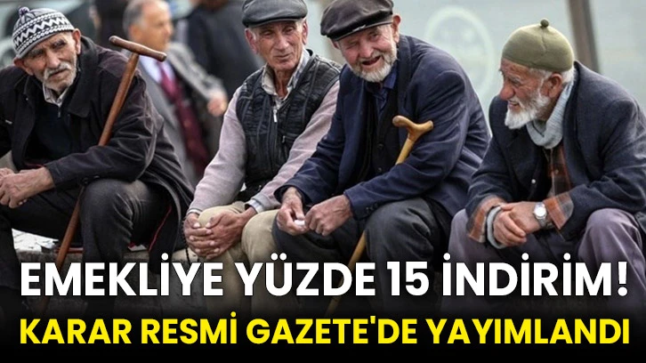 Emekliye yüzde 15 indirim! Karar Resmi Gazete'de yayımlandı