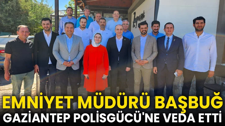 Emniyet Müdürü Başbuğ; Gaziantep Polisgücü'ne Veda Etti