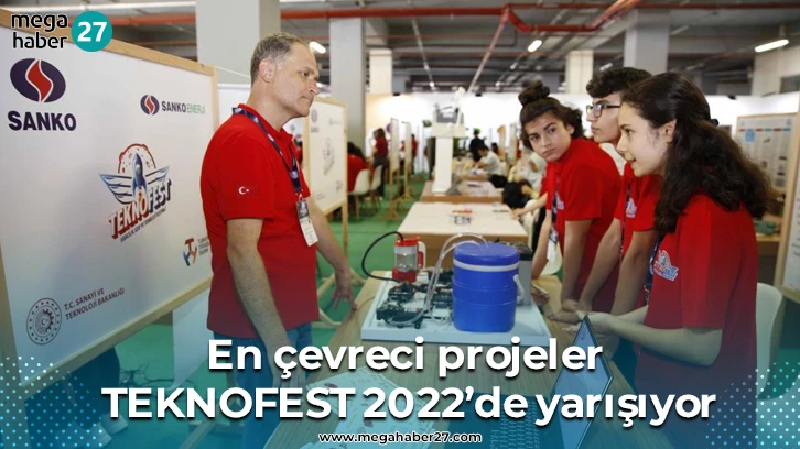 En çevreci projeler TEKNOFEST 2022’de yarışıyor