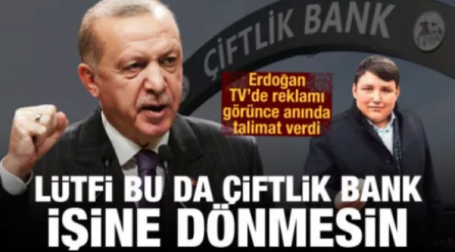 Erdoğan TV'de reklamı görünce anında talimat verdi: 'Lütfi bu da Çiftlik Bank işine dönmesin'