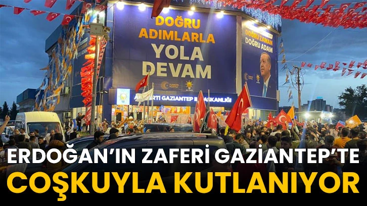 Erdoğan’ın zaferi Gaziantep’te coşkuyla kutlanıyor