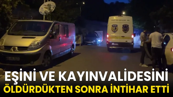 Eşini ve kayınvalidesini öldürdükten sonra intihar etti