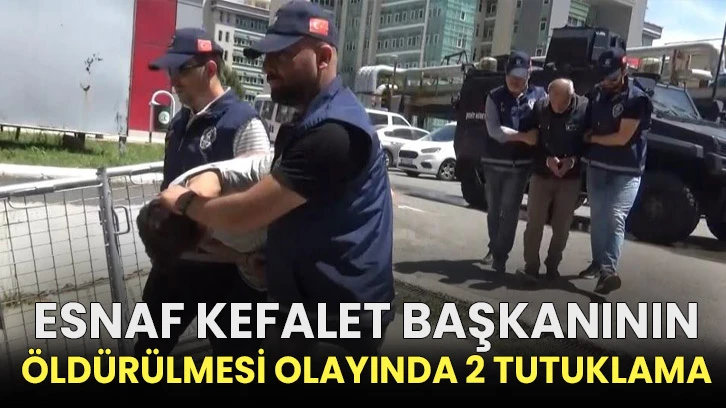 Esnaf kefalet başkanının öldürülmesi olayında 2 tutuklama