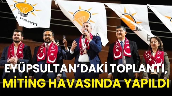 Eyüpsultan’daki Toplantı, Miting Havasında Yapıldı