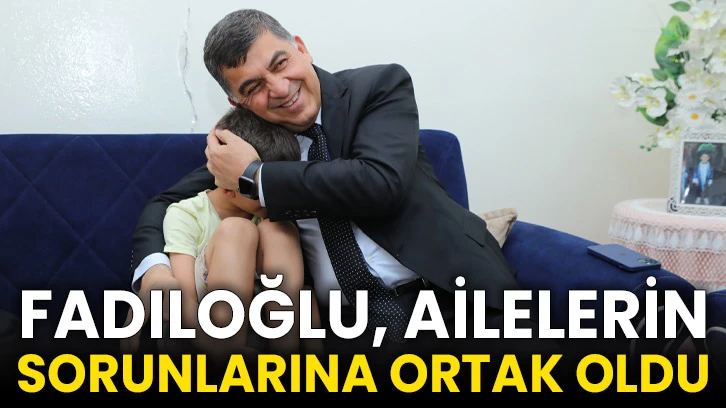 Fadıloğlu, Ailelerin Sorunlarına Ortak Oldu