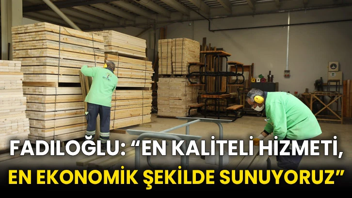 Fadıloğlu: “En Kaliteli Hizmeti, En Ekonomik Şekilde Sunuyoruz”