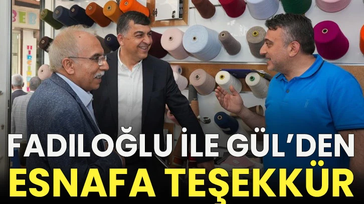 Fadıloğlu ile Gül’den esnafa teşekkür
