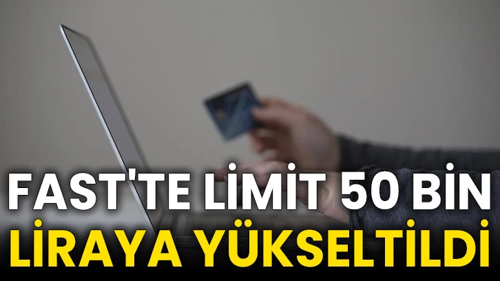 FAST'te limit 50 bin liraya yükseltildi