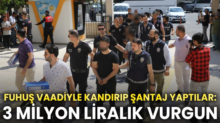 Fuhuş vaadiyle kandırıp şantaj yaptılar: 3 milyon liralık vurgun