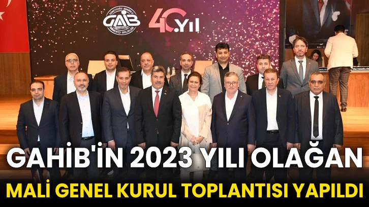 GAHİB'in 2023 Yılı Olağan Mali Genel Kurul Toplantısı yapıldı