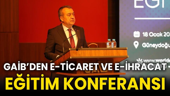 GAİB’den e-ticaret ve e-ihracat eğitim konferansı
