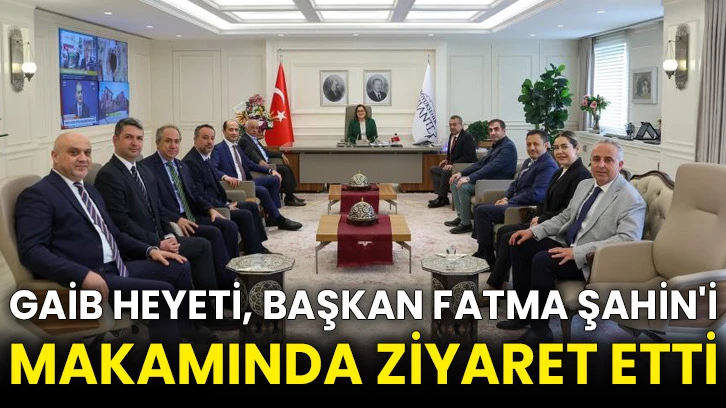 GAİB Heyeti, Başkan Fatma Şahin'i makamında ziyaret etti