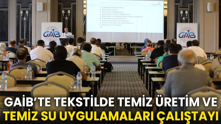 GAİB’te Tekstilde Temiz Üretim ve Temiz Su Uygulamaları Çalıştayı
