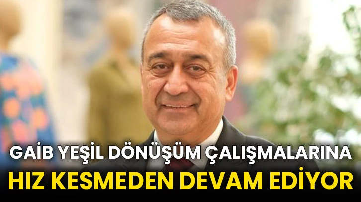 GAİB yeşil dönüşüm çalışmalarına hız kesmeden devam ediyor