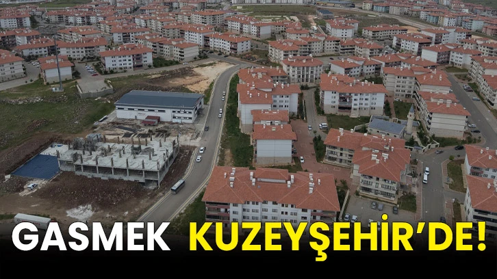 Gasmek  Kuzeyşehir’de! 