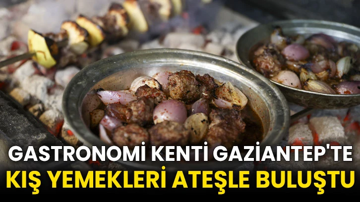Gastronomi kenti Gaziantep'te kış yemekleri ateşle buluştu