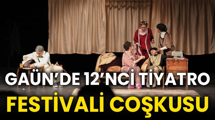 GAÜN’de 12’nci tiyatro festivali coşkusu