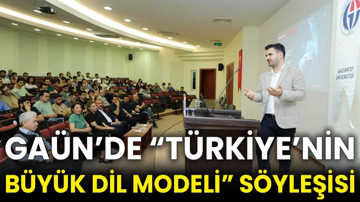 GAÜN’de “Türkiye’nin Büyük Dil Modeli” söyleşisi